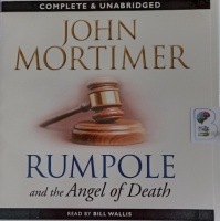 Rumpole and the Angel of Death written by John Mortimer performed by Bill Wallis on Audio CD (Unabridged)